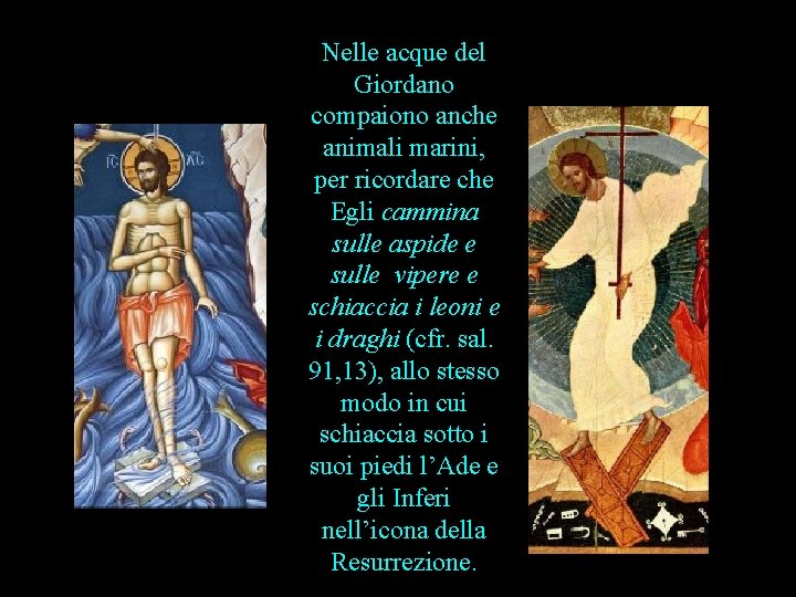 Nelle acque del Giordano compaiono anche animali marini, per ricordare che Egli cammina sulle