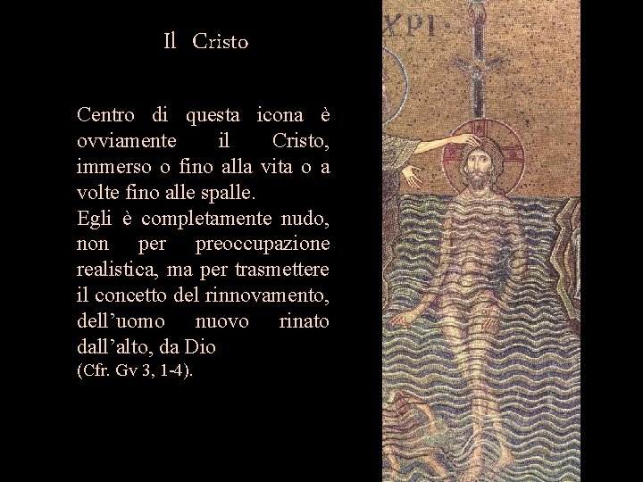 Il Cristo Centro di questa icona è ovviamente il Cristo, immerso o fino alla