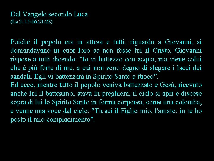 Dal Vangelo secondo Luca (Lc 3, 15 -16. 21 -22) Poiché il popolo era