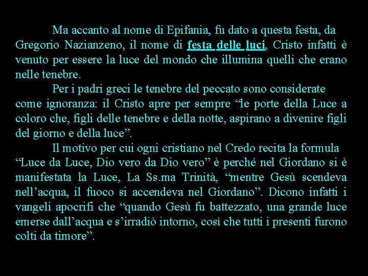 Ma accanto al nome di Epifania, fu dato a questa festa, da Gregorio Nazianzeno,