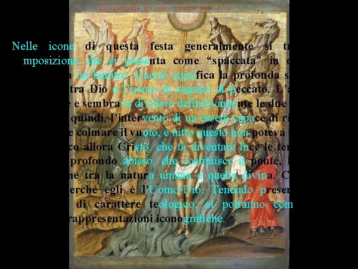 Nelle icone di questa festa generalmente si trova una composizione che si presenta come