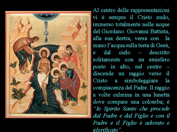 Al centro delle rappresentazioni vi è sempre il Cristo nudo, immerso totalmente nelle acque