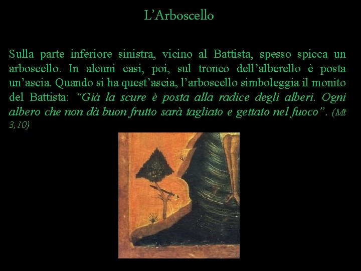 L’Arboscello Sulla parte inferiore sinistra, vicino al Battista, spesso spicca un arboscello. In alcuni