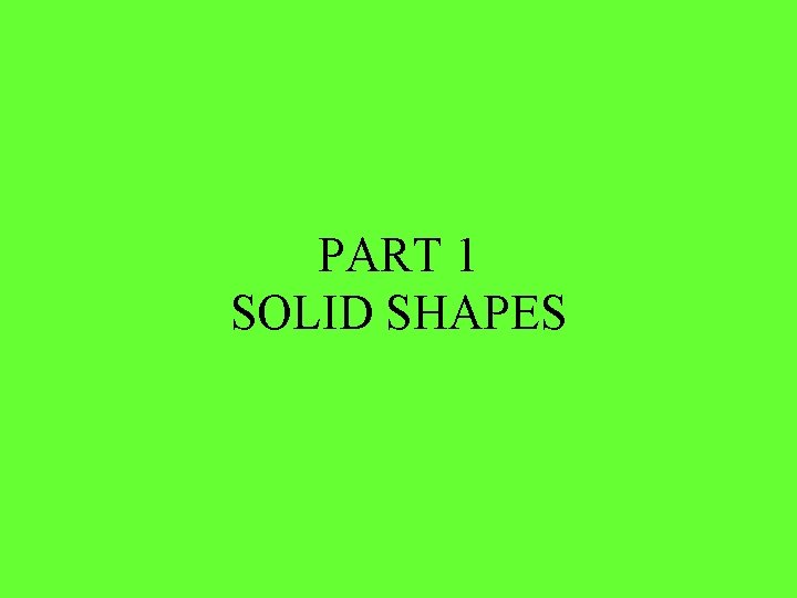 PART 1 SOLID SHAPES 