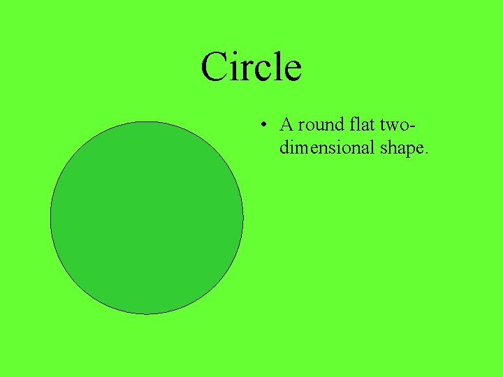 Circle • A round flat twodimensional shape. 