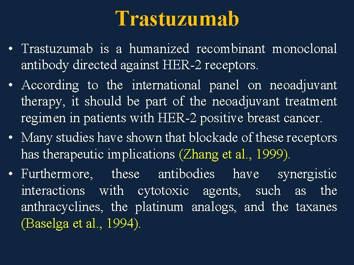 Trastuzumab • Trastuzumab is a humanized recombinant monoclonal antibody directed against HER-2 receptors. •