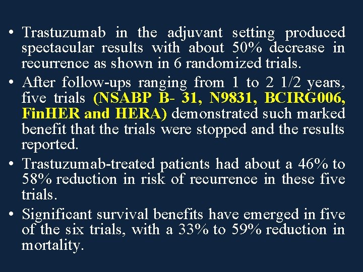  • Trastuzumab in the adjuvant setting produced spectacular results with about 50% decrease
