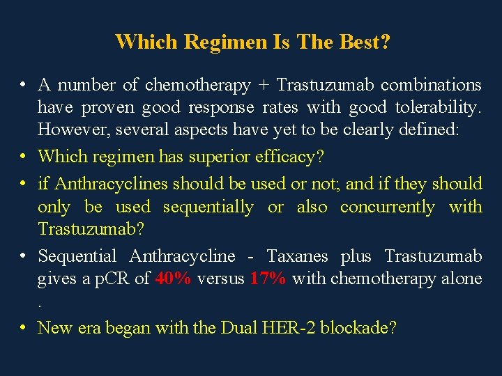 Which Regimen Is The Best? • A number of chemotherapy + Trastuzumab combinations have