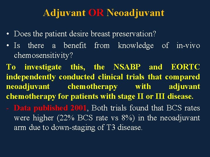 Adjuvant OR Neoadjuvant • Does the patient desire breast preservation? • Is there a