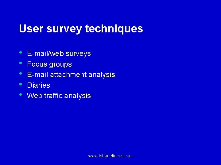 User survey techniques • • • E-mail/web surveys Focus groups E-mail attachment analysis Diaries