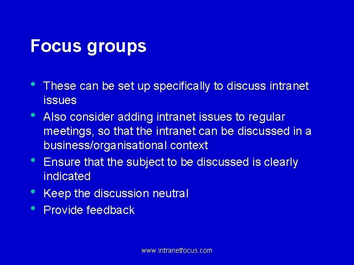 Focus groups • • • These can be set up specifically to discuss intranet