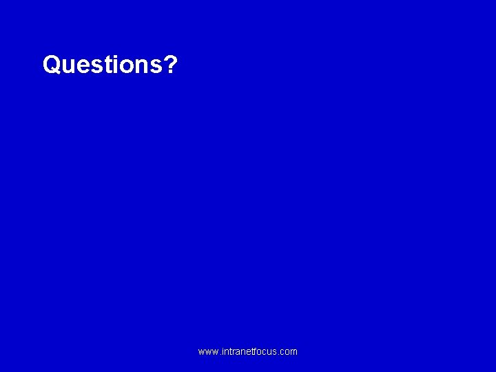 Questions? www. intranetfocus. com 
