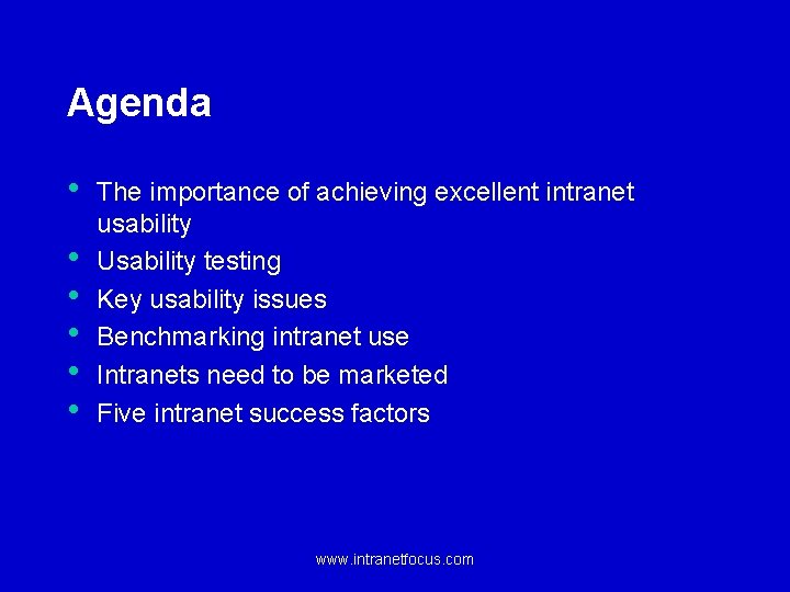 Agenda • • • The importance of achieving excellent intranet usability Usability testing Key