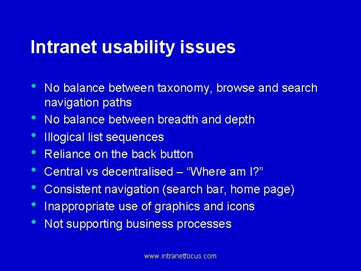 Intranet usability issues • • No balance between taxonomy, browse and search navigation paths