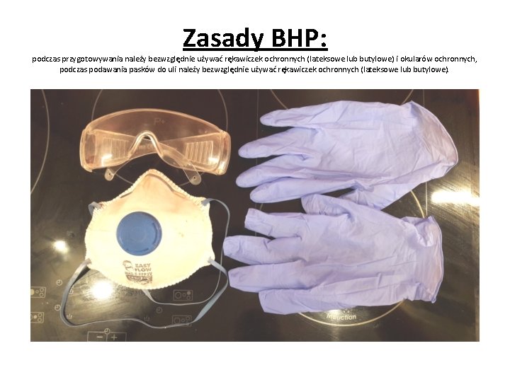 Zasady BHP: podczas przygotowywania należy bezwzględnie używać rękawiczek ochronnych (lateksowe lub butylowe) i okularów