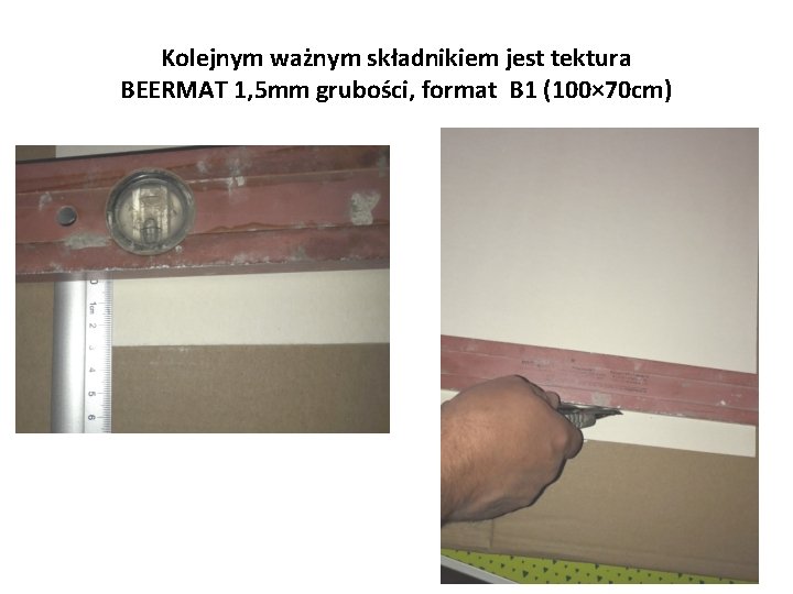 Kolejnym ważnym składnikiem jest tektura BEERMAT 1, 5 mm grubości, format B 1 (100×