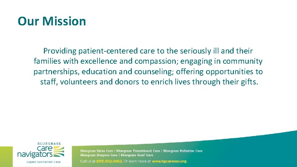 Our Mission Providing patient-centered care to the seriously ill and their families with excellence