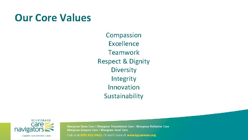 Our Core Values Compassion Excellence Teamwork Respect & Dignity Diversity Integrity Innovation Sustainability 