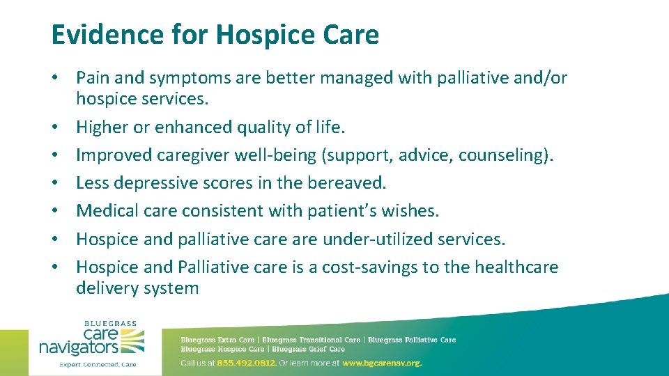 Evidence for Hospice Care • Pain and symptoms are better managed with palliative and/or