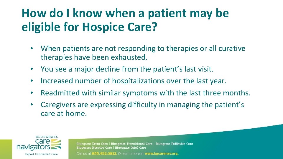 How do I know when a patient may be eligible for Hospice Care? •