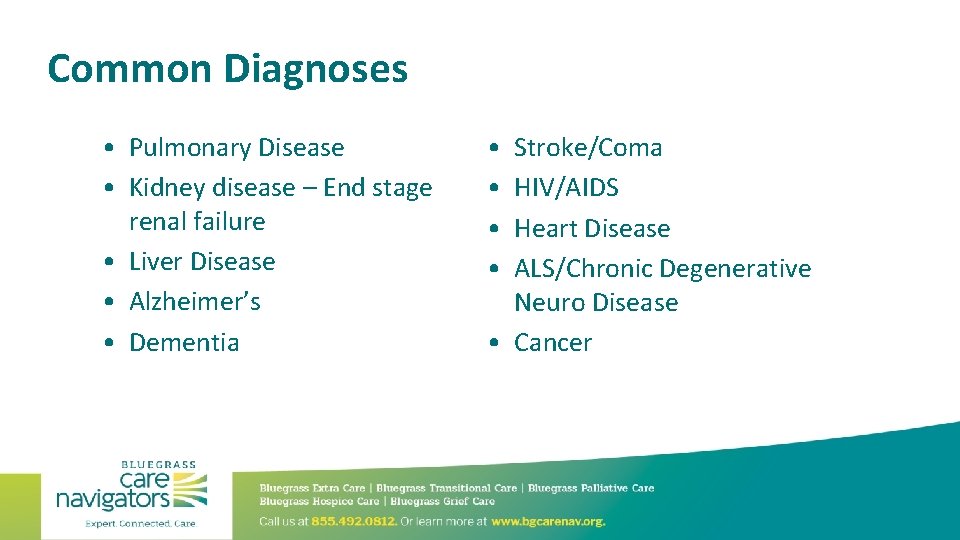 Common Diagnoses • Pulmonary Disease • Kidney disease – End stage renal failure •