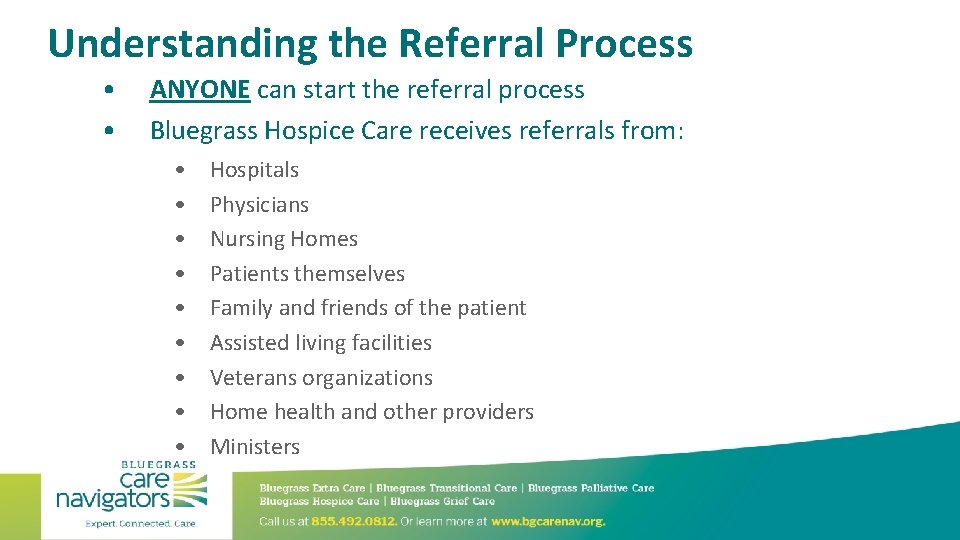 Understanding the Referral Process • • ANYONE can start the referral process Bluegrass Hospice