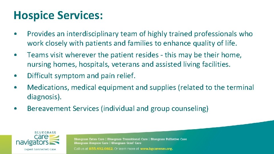 Hospice Services: • • • Provides an interdisciplinary team of highly trained professionals who