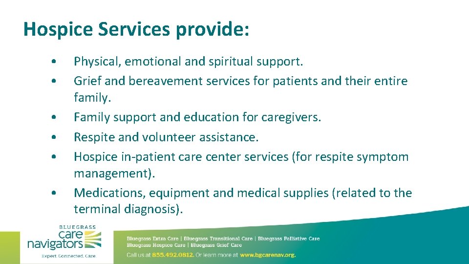 Hospice Services provide: • • • Physical, emotional and spiritual support. Grief and bereavement