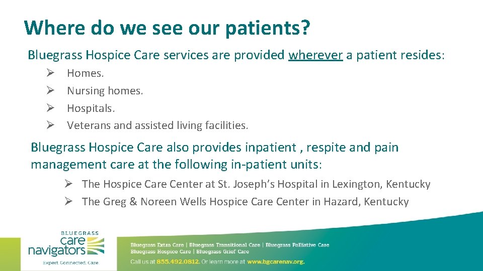 Where do we see our patients? Bluegrass Hospice Care services are provided wherever a