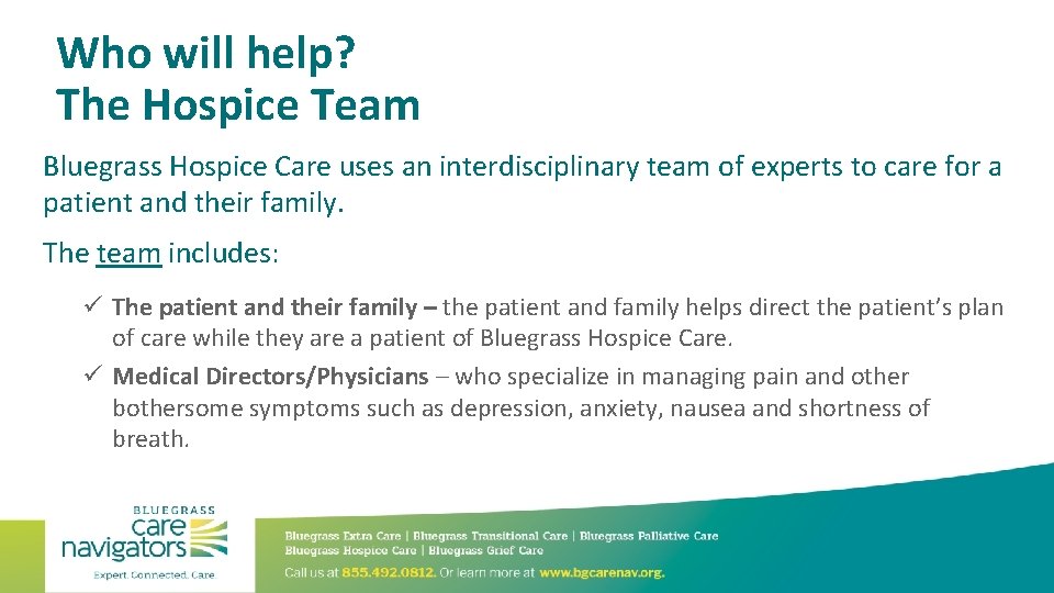 Who will help? The Hospice Team Bluegrass Hospice Care uses an interdisciplinary team of