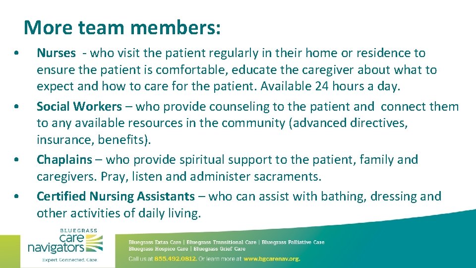 More team members: • • Nurses - who visit the patient regularly in their