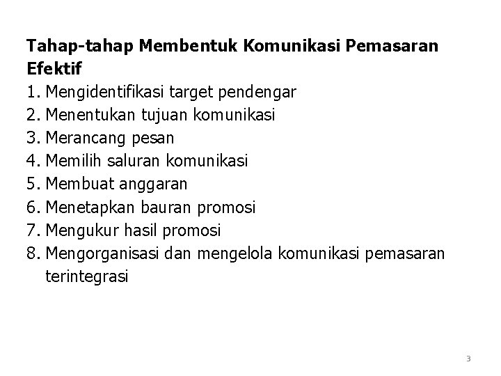 Tahap-tahap Membentuk Komunikasi Pemasaran Efektif 1. Mengidentifikasi target pendengar 2. Menentukan tujuan komunikasi 3.