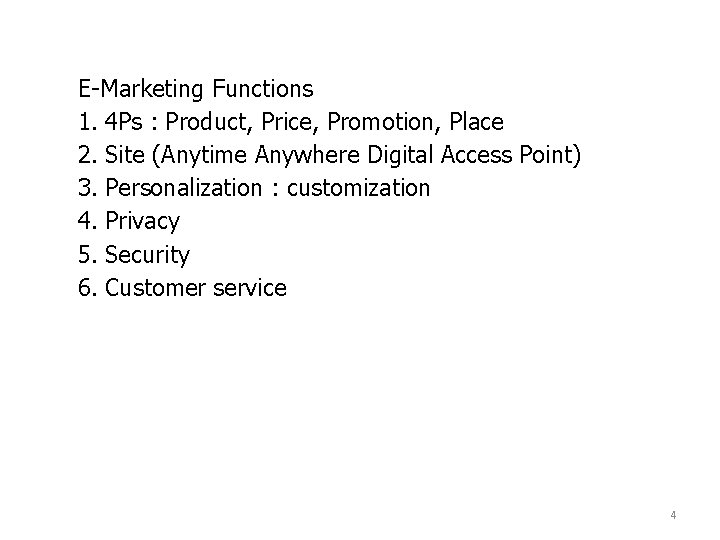 E-Marketing Functions 1. 4 Ps : Product, Price, Promotion, Place 2. Site (Anytime Anywhere