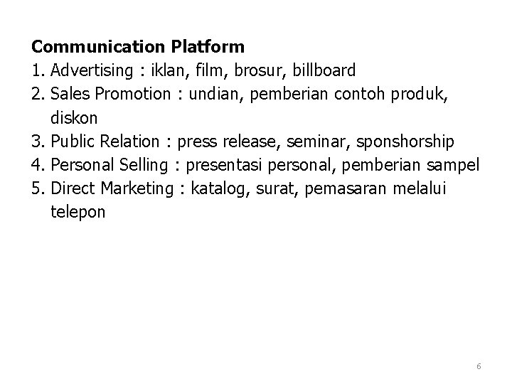 Communication Platform 1. Advertising : iklan, film, brosur, billboard 2. Sales Promotion : undian,