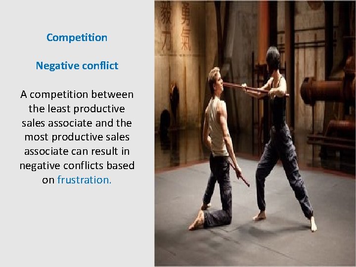 Competition Negative conflict A competition between the least productive sales associate and the most