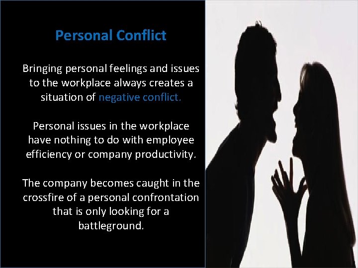 Personal Conflict Bringing personal feelings and issues to the workplace always creates a situation