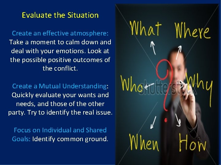 Evaluate the Situation Create an effective atmosphere: Take a moment to calm down and