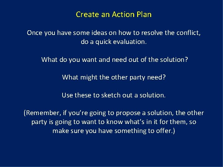 Create an Action Plan Once you have some ideas on how to resolve the