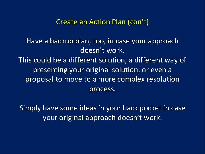 Create an Action Plan (con’t) Have a backup plan, too, in case your approach