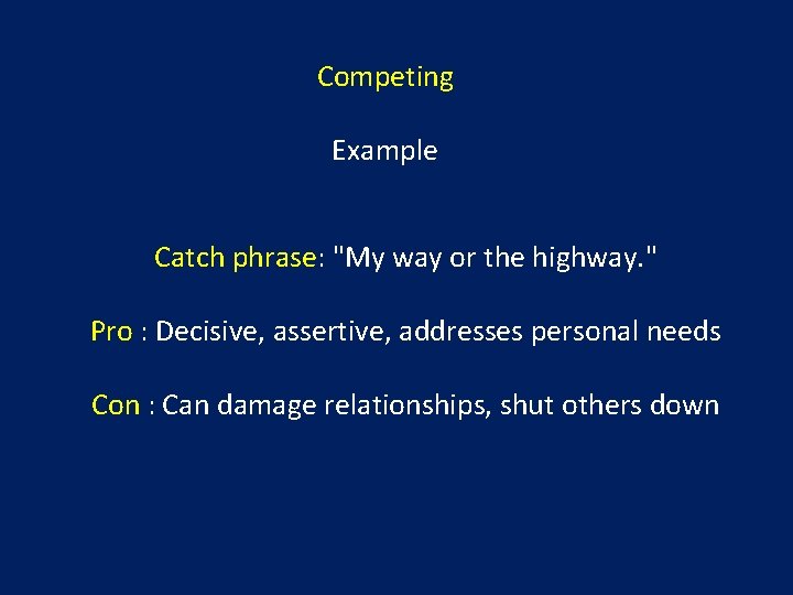 Competing Example Catch phrase: "My way or the highway. " Pro : Decisive, assertive,