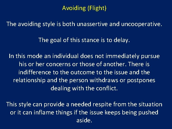 Avoiding (Flight) The avoiding style is both unassertive and uncooperative. The goal of this