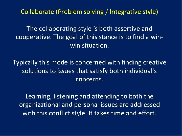 Collaborate (Problem solving / Integrative style) The collaborating style is both assertive and cooperative.