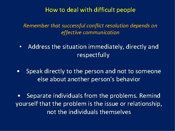 How to deal with difficult people Remember that successful conflict resolution depends on effective