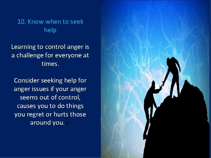 10. Know when to seek help Learning to control anger is a challenge for