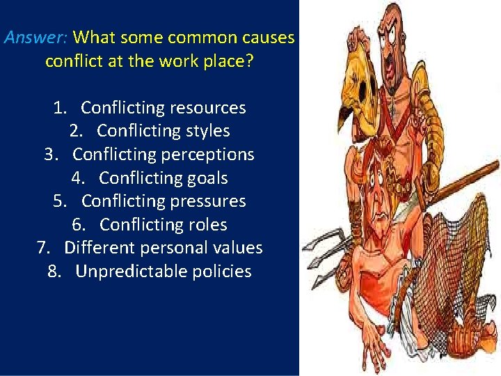 Answer: What some common causes conflict at the work place? 1. Conflicting resources 2.