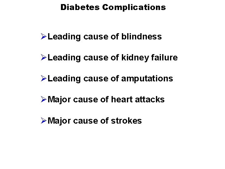 Diabetes Complications ØLeading cause of blindness ØLeading cause of kidney failure ØLeading cause of