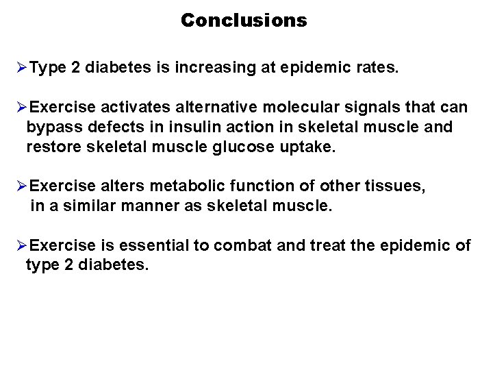 Conclusions ØType 2 diabetes is increasing at epidemic rates. ØExercise activates alternative molecular signals