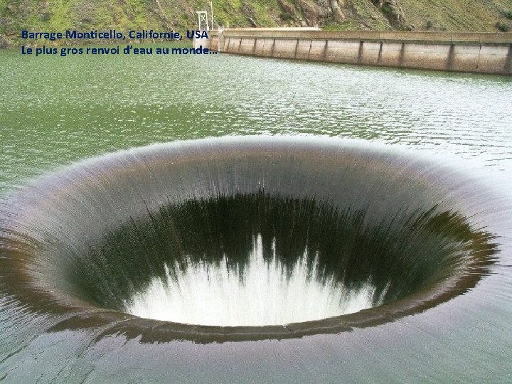 Barrage Monticello, Californie, USA Le plus gros renvoi d’eau au monde… 