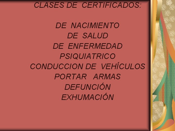 CLASES DE CERTIFICADOS: DE NACIMIENTO DE SALUD DE ENFERMEDAD PSIQUIATRICO CONDUCCION DE VEHÍCULOS PORTAR