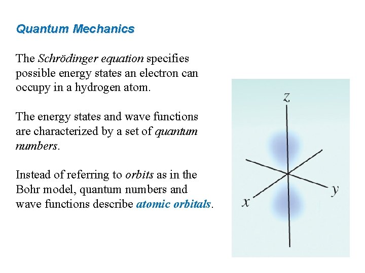 Quantum Mechanics The Schrödinger equation specifies possible energy states an electron can occupy in